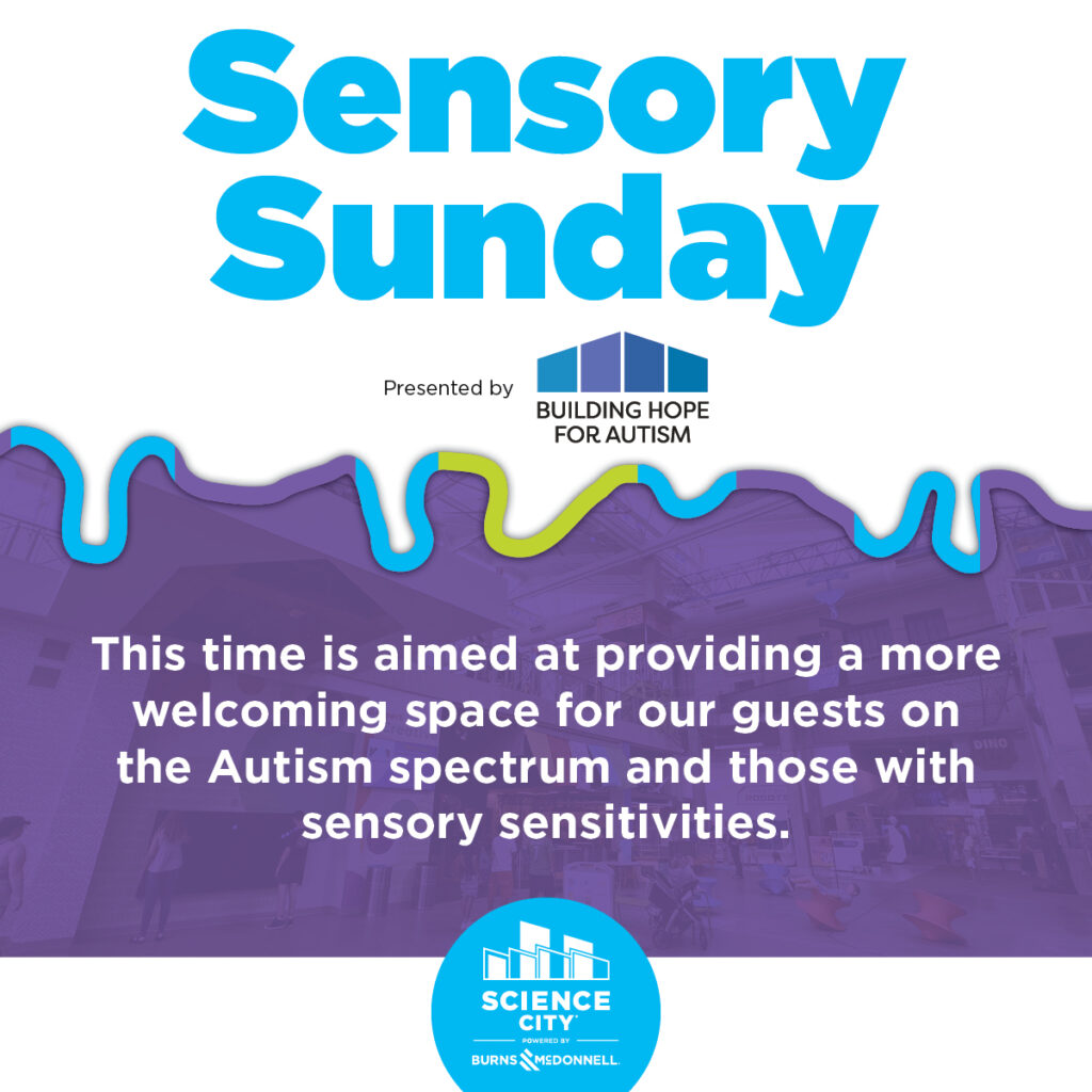 Graphic for Sensory Sunday in Science City, featuring the logo for the sponsor: Building Hope for Autism. The graphic says: This time is aimed at providing a more welcoming space for our guests on the Autism spectrum and those with sensory sensitivities.