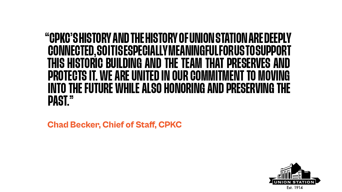 Quote from Chad Bekcer, Chief of Staff at CPKC about working with Union Station. The quote says "CPKC’s history and the history of Union Station are deeply connected, so it is especially meaningful for us to support this historic building and the team that preserves and protects it. We are united in our commitment to moving into the future while also honoring and preserving the past."